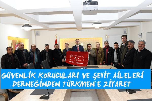 Güvenlik Korucuları ve Şehit Aileleri Derneğinden Türkmen’e Ziyaret