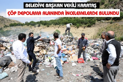 Belediye Başkan Vekili Karataş, Çöp Depolama Alanında İncelemelerde Bulundu.