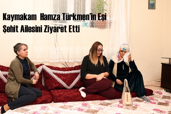Çatak Kaymakamı Hamza Türkmen’in Eşi Şehit Ailesini Ziyaret Etti