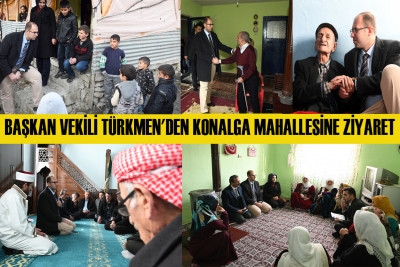 Başkan Vekili T&uuml;rkmen'den Konalga Mahallesine Ziyaret