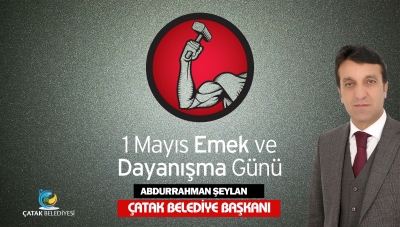 Başkan Şeylan'ın 1 Mayıs İş&ccedil;i Bayramı Mesajı