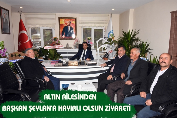 Altın Ailesinden Başkan Şeylan&rsquo;a Hayırlı olsun Ziyareti