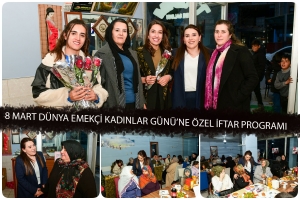 8 Mart D&uuml;nya Emek&ccedil;i Kadınlar G&uuml;n&uuml;&rsquo;ne &Ouml;zel İftar Programı