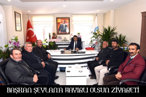 Başkan Şeylan&rsquo;a Hayırlı olsun Ziyareti