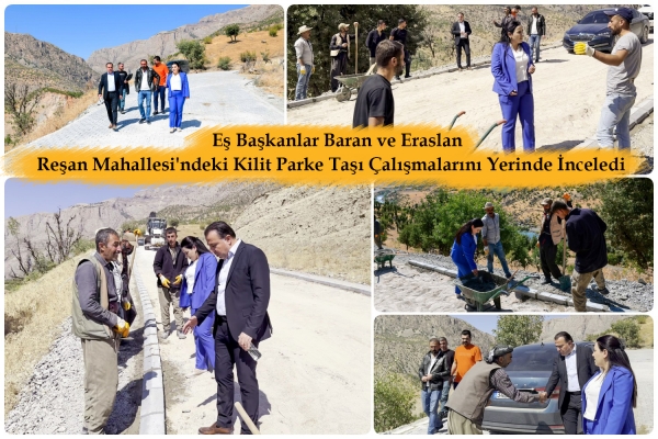 Eş Başkanlar Baran ve Eraslan, Reşan Mahallesi'ndeki Kilit Parke Taşı &Ccedil;alışmalarını Yerinde İnceledi