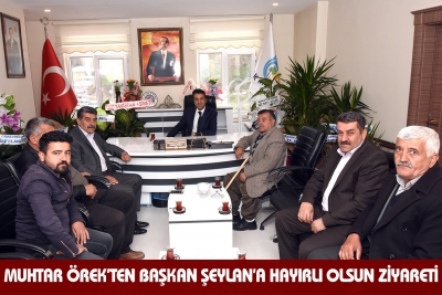Muhtar &Ouml;rek&rsquo;ten Başkan Şeylan&rsquo;a Hayırlı olsun Ziyareti