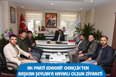 AK Parti Edremit Gen&ccedil;lik&rsquo;ten Başkan Şeylan&rsquo;a Hayırlı Olsun Ziyareti