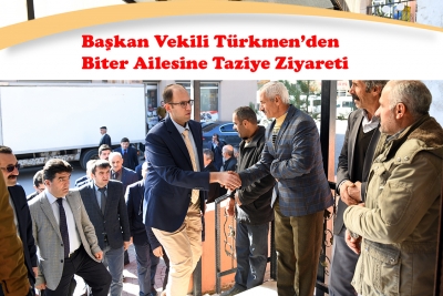 Başkan Vekili T&uuml;rkmen&rsquo;den Biter Ailesine Taziye Ziyareti