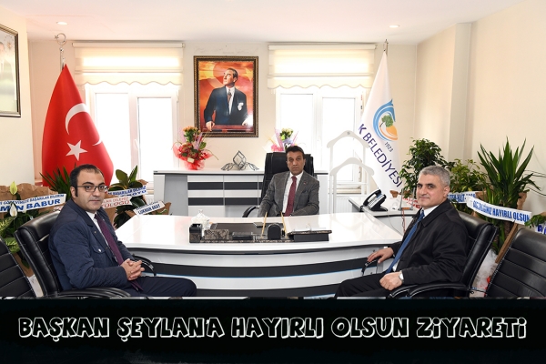 Başkan Şeylan&rsquo;a Hayırlı olsun Ziyareti