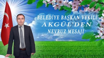 Belediye Başkan Vekili  Akgül&#039;ün 21 Mart Nevruz Bayramı Mesajı