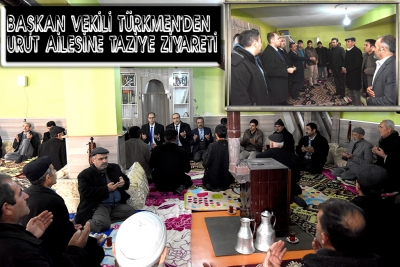 Başkan Vekili T&uuml;rkmen'den Urut Ailesine Taziye Ziyareti