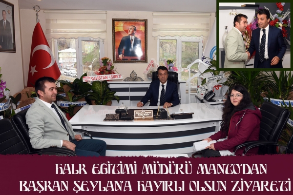 Halk Eğitimi M&uuml;d&uuml;r&uuml; Manto&rsquo;dan Başkan Şeylan&rsquo;a Hayırlı olsun Ziyareti