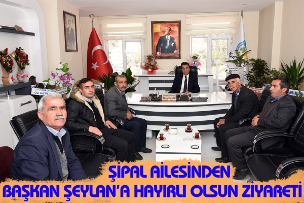 Şipal Ailesinden Başkan Şeylan&rsquo;a Hayırlı Olsun Ziyareti